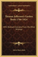 Thomas Jefferson's Garden Book 1766-1824: With Relevant Extracts From His Other Writings 0871690225 Book Cover