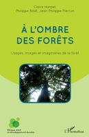 A l'ombre des forêts: Usages, images et imaginaires de la forêt (Éthique, Droit Et Développement Durable) (French Edition) 2343028079 Book Cover