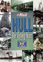 Hull - the Fishing Years 1859831656 Book Cover