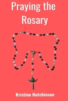 Praying the Rosary B0CN61FYFW Book Cover