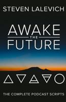 Awake the Future: The Complete Podcast Scripts 1730867529 Book Cover