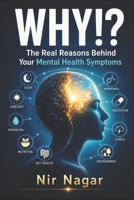 WHY!?: The Real Reasons Behind Your Mental Health Symptoms B0FCCCYM9Q Book Cover