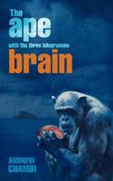 The Ape with the Three Kilogramme Brain 146787938X Book Cover