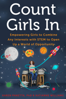 Count Girls In: Empowering Girls to Combine Any Interests with STEM to Open Up a World of Opportunity 1613739397 Book Cover