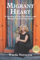 Migrant Heart: A Journey of Love, Resilience, and Betrayal in Faraway Lands B0DZW1BYYC Book Cover