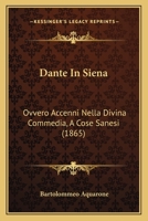 Dante In Siena: Ovvero Accenni Nella Divina Commedia, A Cose Sanesi (1865) 1141263394 Book Cover