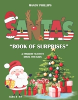 Santa's Book of Surprises - A Holiday Activity Book for Kids: Christmas Activity Book for Kids ages 4 and up B0CQRFCM9W Book Cover