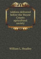 Address Delivered Before the Wayne County Agricultural Society 1172233543 Book Cover