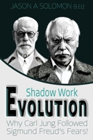 Shadow Work Evolution: Uncovering the Roots of Shadow Psychology Theory & Jungian Archetypes. Why Carl Gustav Jung Followed the Freudian Fears! ... Psychology: A Series for Inner Truth-Seekers) 1763893588 Book Cover
