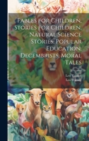 Fables for Children, Stories for Children, Natural Science Stories, Popular Education, Decembrists, Moral Tales 1021317306 Book Cover