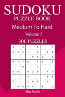 300 Medium to Hard Sudoku Puzzle Book 1541072030 Book Cover