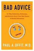 Bad Advice: Or Why Celebrities, Politicians, and Activists Aren't Your Best Source of Health Information 0231186991 Book Cover
