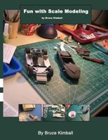 Fun with Scale Modeling: Everyone Can Enjoy Building a Scale Model Car. 1479249637 Book Cover