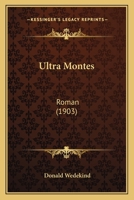 Ultra Montes: Roman (1903) 1144510422 Book Cover