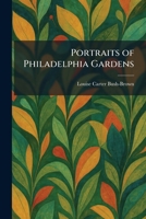 Portraits of Philadelphia Gardens 1025914635 Book Cover
