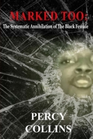 Marked Too: the Systematic Annihilation of the Black Female 1717355323 Book Cover