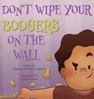 Don't Wipe Your Boogers on the Wall 1732963010 Book Cover