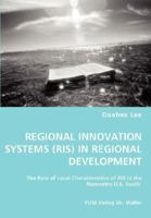Regional Innovation Systems (RIS) in Regional Development: The Role of Local Characteristics of RIS in the Nonmetro U.S. South 3836454726 Book Cover