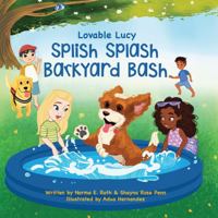Lovable Lucy Splish Splash Barkyard Bash: A book about friendship (Lovable Lucy Series) 1737663090 Book Cover
