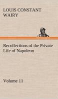 Recollections of the Private Life of Napoleon - Volume 11 3849167240 Book Cover