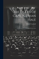 The Death Of Capt. Nathan Hale: A Drama: In Five Acts 1022604651 Book Cover