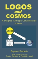 LOGOS and COSMOS: A Designed Anthropic Comprehensible Universe B0H1LM514F Book Cover