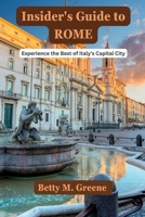 Insider's Guide to Rome: Experience the Best of Italy's Capital City B0C2RFTXTS Book Cover