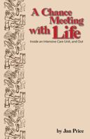 A Chance Meeting With Life: Inside an Intensive Care Unit, and Out Second Edition 1732099472 Book Cover