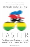 Faster: The Obsession, Science and Luck Behind the World's Fastest Cyclists 1408843757 Book Cover