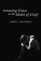 Amazing Grace in the Midst of Grief 1608999440 Book Cover