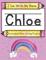 I Can Write My Name: Chloe: Personalized Name Writing Practice B09131N4DN Book Cover