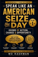 SPEAK LIKE AN AMERICAN: Seize the Day: Idioms of Action, Change & Opportunity B0H6C75W21 Book Cover