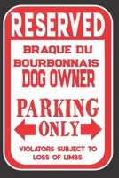 Reserved Braque Du Bourbonnais Dog Owner Parking Only. Violators Subject To Loss Of Limbs: Blank Lined Notebook To Write In Funny Gift For Braque Du Bourbonnais Dog Lovers 1698973616 Book Cover