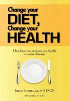 Change Your Diet, Change Your Health: How Food Can Maintain Our Health or Cause Disease 1456795104 Book Cover