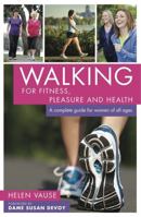 Walking for Fitness, Pleasure and Health: A complete guide for women of all ages 1877437131 Book Cover