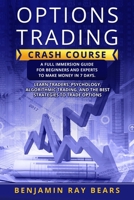 Options Trading Crash Course: A Full Immersion Guide for Beginners and Experts to Make Money in 7 Days. Learn Traders╆ Psychology, Algorithmic Trading, and the Best Strategies to Trade Options 1914516818 Book Cover