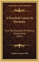 A Practical Course In Harmony: And The Elements Of Musical Composition 1166439283 Book Cover