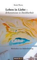 Leben in Liebe - Erkenntnisse in Dankbarkeit 399048785X Book Cover