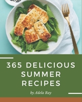 365 Delicious Summer Recipes: A Summer Cookbook that Novice can Cook B08GFYF2X2 Book Cover