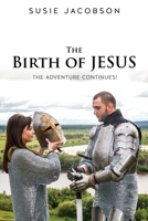 The Birth of JESUS the Adventure Continues! 1632217848 Book Cover