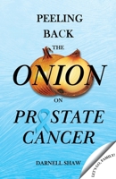 Peeling Back the Onion on Prostate Cancer 1665309172 Book Cover