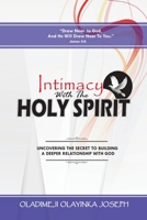 Intimacy With The Holy Spirit: Uncovering The Secret To Building A Deeper Relationship With God B08KQ5HCCC Book Cover