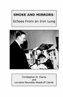 Smoke and Mirrors: Echoes From An Iron Lung 1460959582 Book Cover