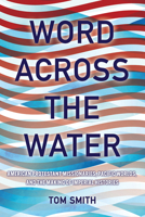 Word across the Water: American Protestant Missionaries, Pacific Worlds, and the Making of Imperial Histories (The United States in the World) 1501777440 Book Cover