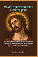 NOVENE ZUM HEILIGEN ANTLITZ JESU: Ein neuntägiges katholisches Gebet um Vergebung, Barmherzigkeit, Heilung und tiefes Vertrauen in Christus (German Edition) B0GBVSMQJC Book Cover