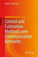 Control and Estimation Methods over Communication Networks 3319041525 Book Cover