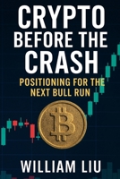 Crypto Before the Crash: Positioning for the Next Bull Run B0FHQSBX45 Book Cover