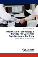 Information Technology a Partner for Customer Satisfaction in Banking: A Look at Some Ghanaian Banks 3845410930 Book Cover