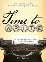 Time to Write: More Than 100 Professional Writers Reveal How to Fit Writing into Your Busy Life 1598694383 Book Cover