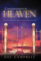 Conversations in Heaven: The Amazing Journey of Five Unique Heavenly Beings 1449760708 Book Cover